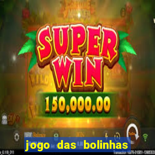 jogo das bolinhas que ganha dinheiro